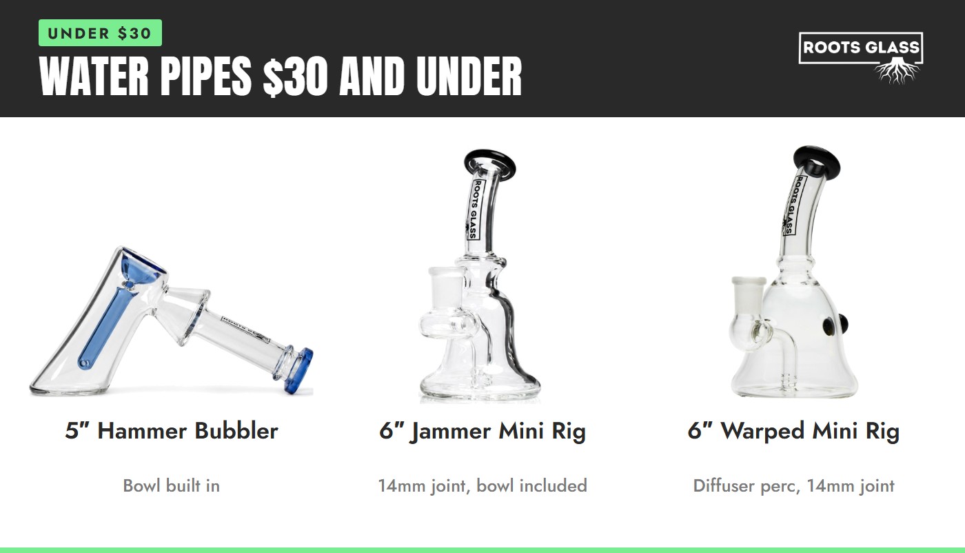 Roots Glass water pipes 30 dollars and under: 5 inch hammer bubbler, 6 inch Jammer mini rig and 6 inch Warped mini rig