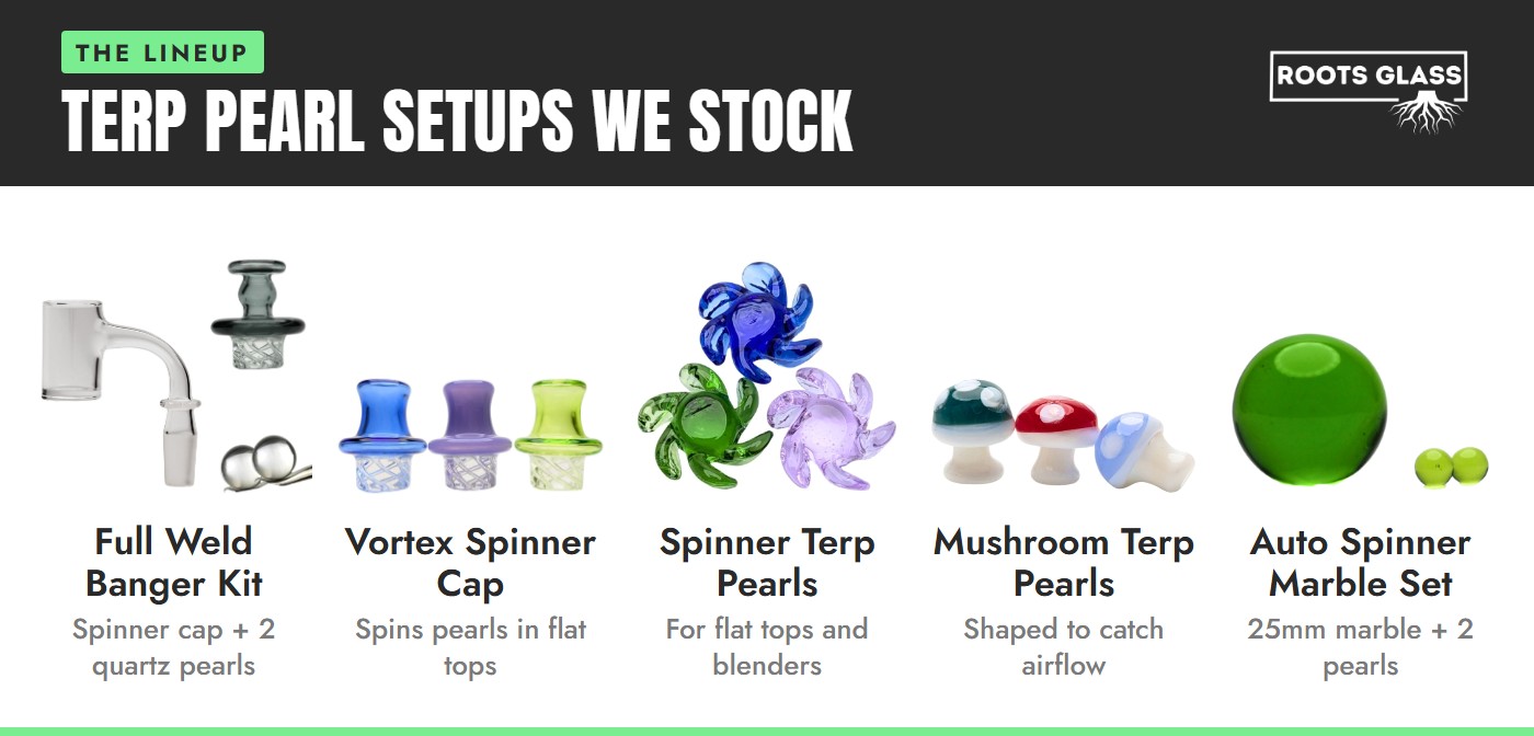 Roots Glass terp pearl setups: full weld banger kit, vortex spinner cap, spinner terp pearls, mushroom terp pearls and auto spinner marble set