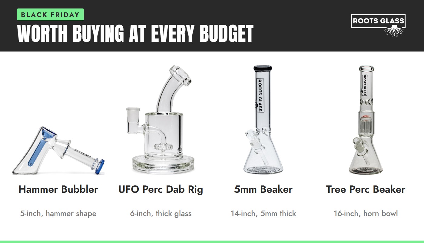 Roots Glass Black Friday picks at every budget: 5-inch Hammer Bubbler, 6-inch THICK UFO Perc Dab Rig, 14-inch 5mm Beaker and 16-inch Wig Wag Tree Perc Beaker