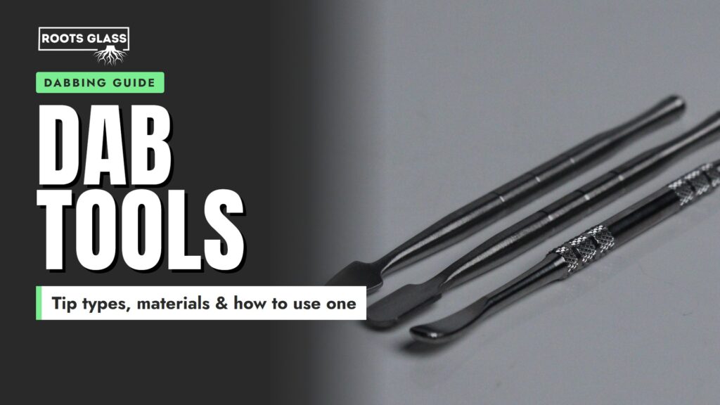 Dab Tools guide banner: tip types, materials and how to use one, with Roots Glass stainless steel dab tools