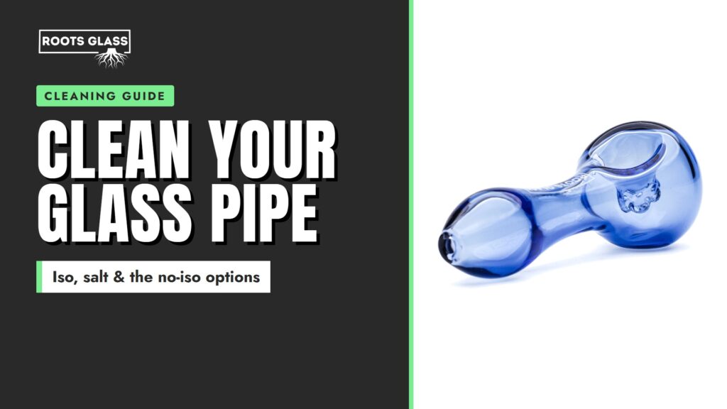 How to Clean a Glass Pipe: The Iso and Salt Method, No-Alcohol Options and Upkeep