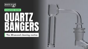 Quartz Bangers cleaning guide banner: the 30-second cleaning routine, with a Roots Glass quartz slurper banger on a rig