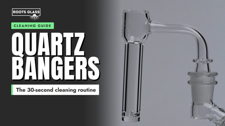 Quartz Bangers cleaning guide banner: the 30-second cleaning routine, with a Roots Glass quartz slurper banger on a rig