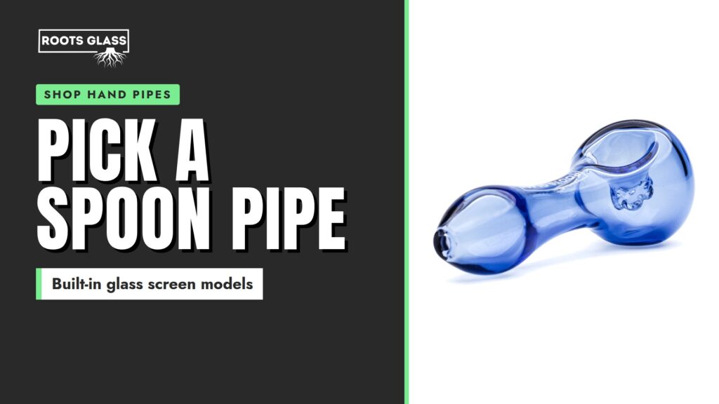 Pick a spoon pipe: the Roots Glass Screen Spoon Pipe in blue. Shop hand pipes.